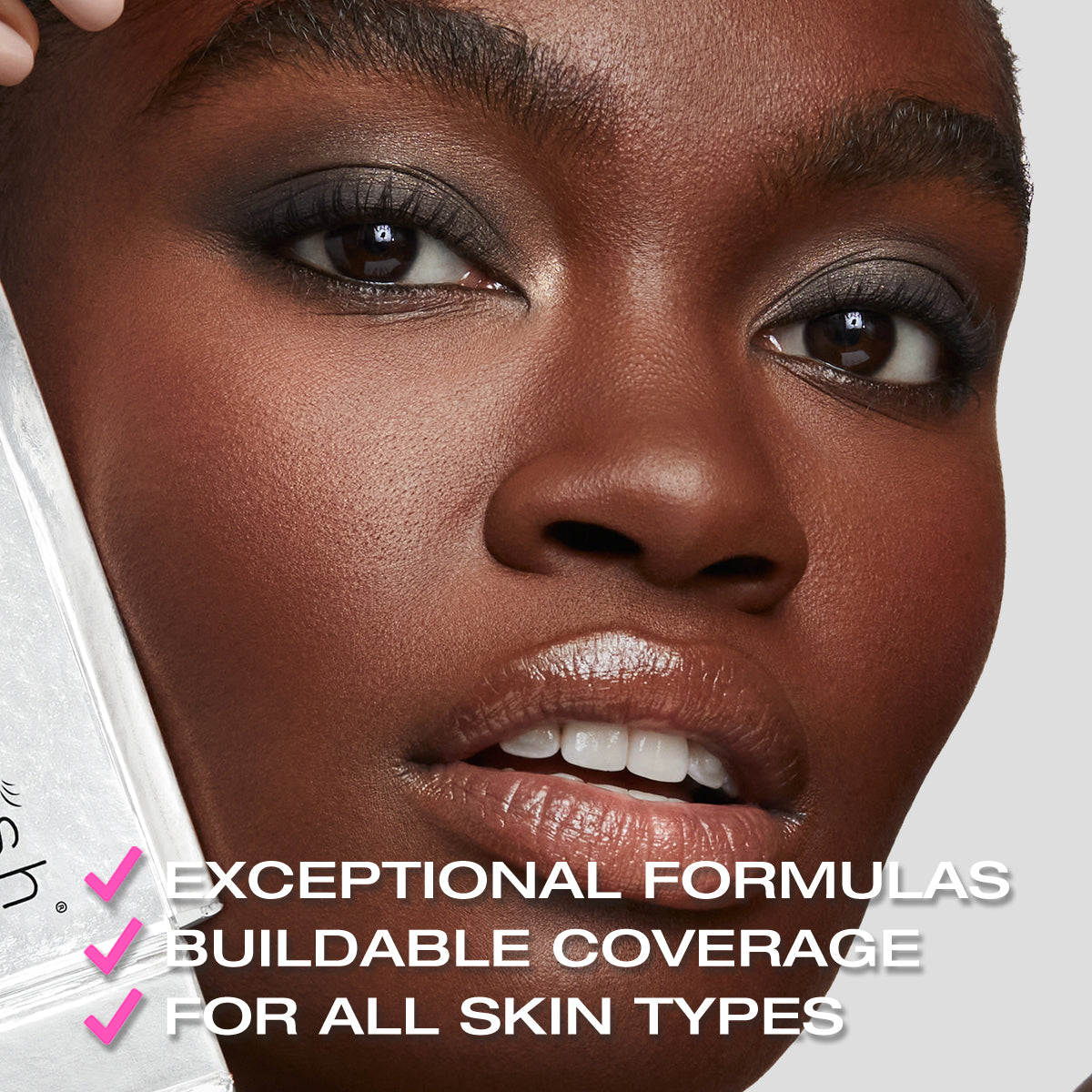 Exceptional formulas, buildable coverage, for all skin types. Close up of model with makeup applied.