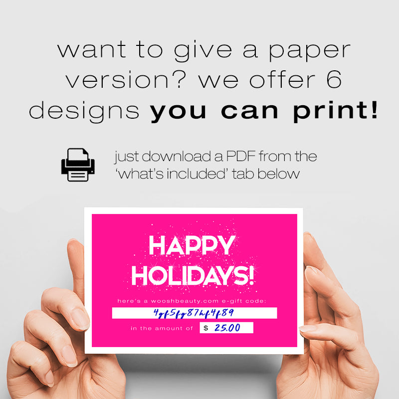 Woosh offers 6 designs you can print if you want to give a paper version of a giftcard, but you just have to download a PDF from the 'what's included' tab below